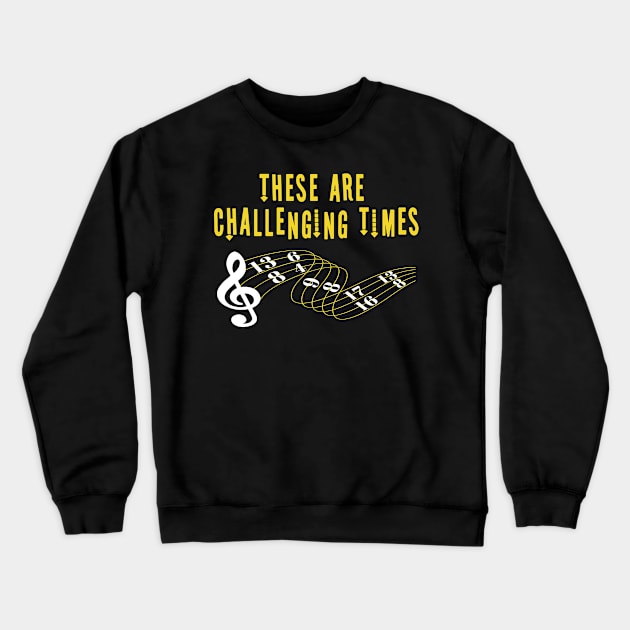 These Are Challenging Times Music Lover funny musician Gift Crewneck Sweatshirt by Herotee